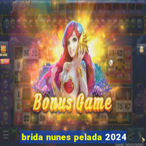 brida nunes pelada 2024